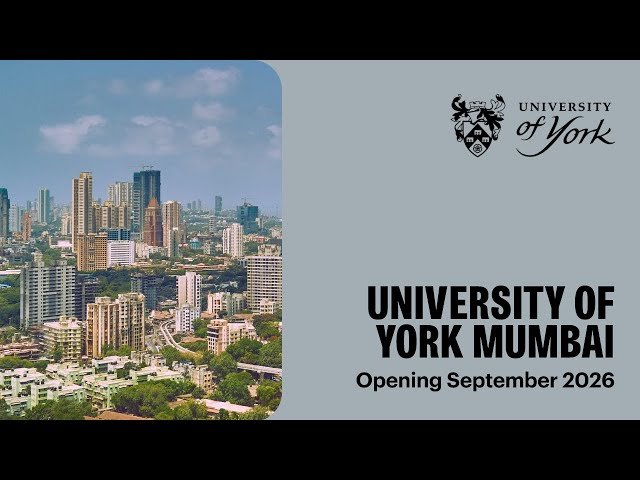 University of York to launch Mumbai Campus in 2026.